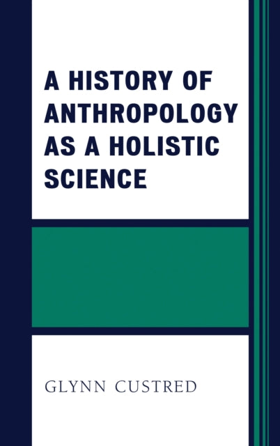 Book cover of: History of Anthropology as a Holistic Science. By: Glynn Custred