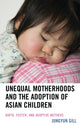 Book cover of: Unequal Motherhoods and the Adoption of Asian Children. By: Jungyun Gill Assistant Professor