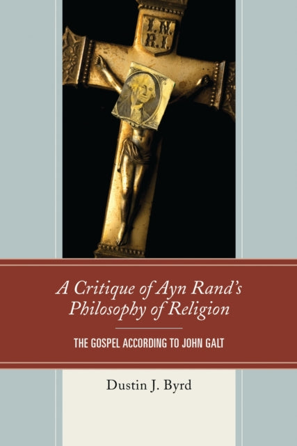 Book cover of: Critique of Ayn Rand's Philosophy of Religion. By: Dustin Byrd