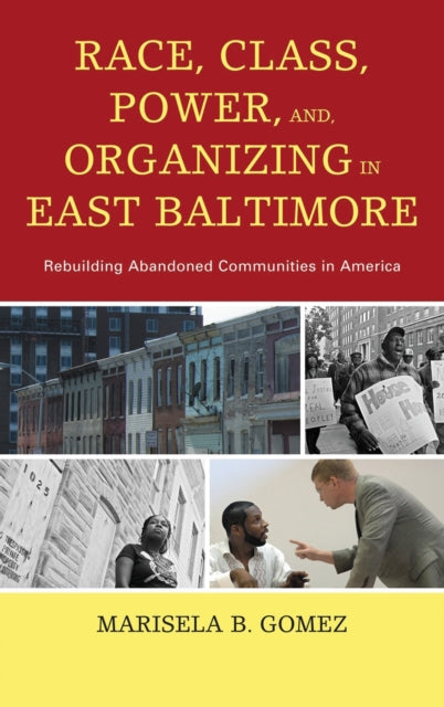 Book cover of: Race, Class, Power, and Organizing in East Baltimore. By: Marisela B. Gomez