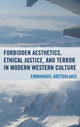 Book cover of: Forbidden Aesthetics, Ethical Justice, and Terror in Modern Western Culture. By: Emmanouil Aretoulakis