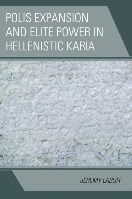 Book cover of: Polis Expansion and Elite Power in Hellenistic Karia. By: Jeremy LaBuff