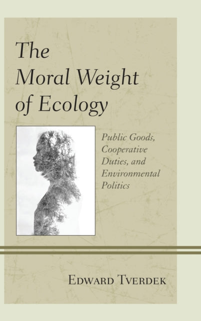 Book cover of: Moral Weight of Ecology. By: Edward F. Tverdek