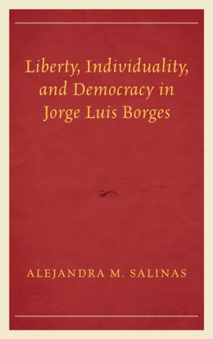 Liberty, Individuality, and Democracy in Jorge Luis Borges