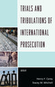 Book cover of: Trials and Tribulations of International Prosecution. By: Henry F. Carey