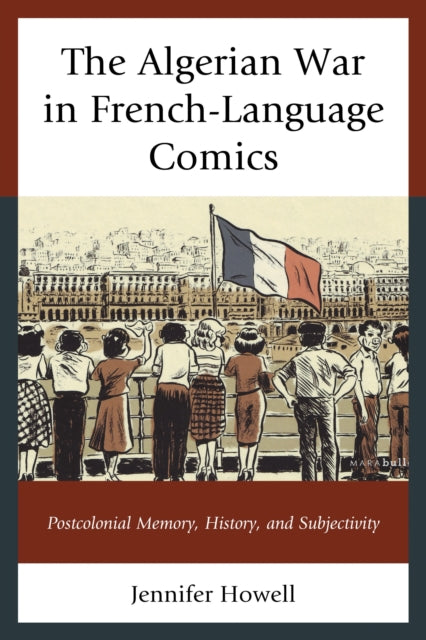 Book cover of: Algerian War in French-Language Comics. By: Jennifer Howell