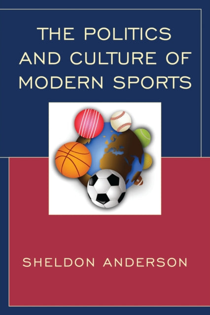 Book cover of: Politics and Culture of Modern Sports. By: Sheldon Anderson