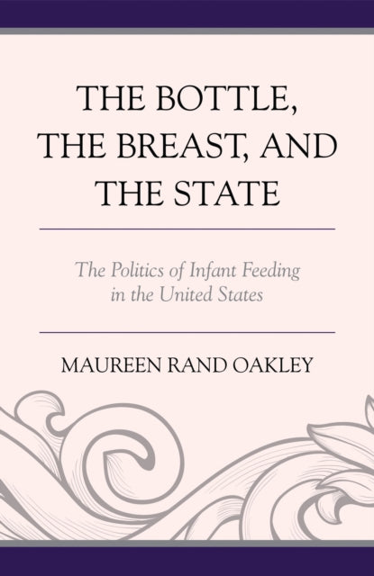 Book cover of: Bottle, the Breast, and the State. By: Maureen Rand Oakley