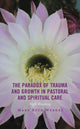 Book cover of: Paradox of Trauma and Growth in Pastoral and Spiritual Care. By: Mary Beth Werdel