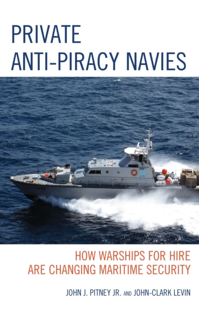 Book cover of: Private Anti-Piracy Navies. By: John J. Pitney, Jr.