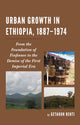 Book cover of: Urban Growth in Ethiopia, 1887–1974. By: Getahun Benti