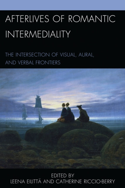 Book cover of: Afterlives of Romantic Intermediality. By: Leena Eilittä
