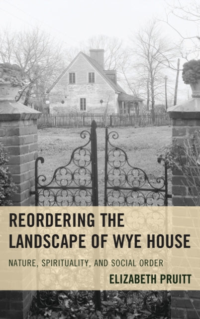 Book cover of: Reordering the Landscape of Wye House. By: Elizabeth Pruitt