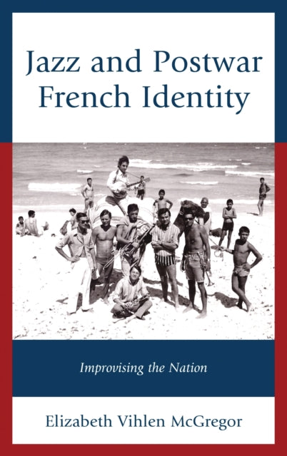 Book cover of: Jazz and Postwar French Identity. By: Elizabeth Vihlen McGregor
