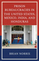 Book cover of: Prison Bureaucracies in the United States, Mexico, India, and Honduras. By: Brian Norris