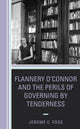 Book cover of: Flannery O’Connor and the Perils of Governing by Tenderness. By: Jerome C. Foss