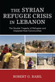 Book cover of: Syrian Refugee Crisis in Lebanon. By: Robert G. Rabil
