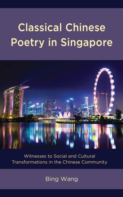 Book cover of: Classical Chinese Poetry in Singapore. By: Bing Wang