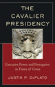 Book cover of: Cavalier Presidency. By: Justin P. DePlato