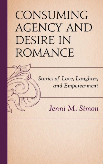 Book cover of: Consuming Agency and Desire in Romance. By: Jenni M. Simon