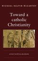 Book cover of: Toward a catholic Christianity. By: Michael Halpin McCarthy