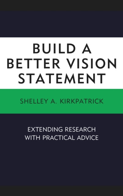 Book cover of: Build a Better Vision Statement. By: Shelley A. Kirkpatrick