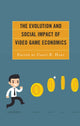 Book cover of: Evolution and Social Impact of Video Game Economics. By: Casey B. Hart