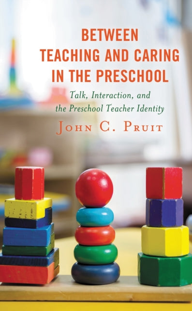 Book cover of: Between Teaching and Caring in the Preschool. By: John C. Pruit