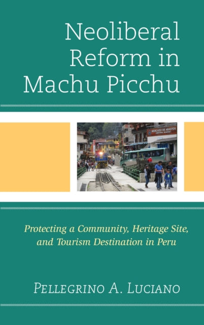 Book cover of: Neoliberal Reform in Machu Picchu. By: Pellegrino A. Luciano