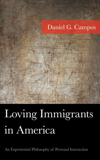 Book cover of: Loving Immigrants in America. By: Daniel Campos