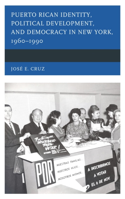 Book cover of: Puerto Rican Identity, Political Development, and Democracy in New York, 1960–1990. By: José E. Cruz