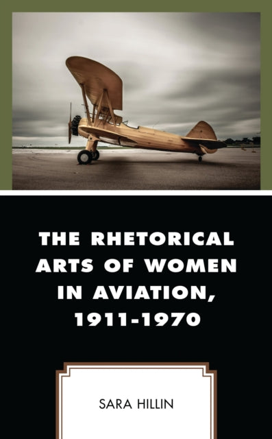 Book cover of: Rhetorical Arts of Women in Aviation, 1911-1970. By: Sara Hillin