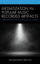 Book cover of: Mediatization in Popular Music Recorded Artifacts. By: Alessandro Bratus