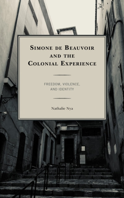 Book cover of: Simone de Beauvoir and the Colonial Experience. By: Nathalie Nya