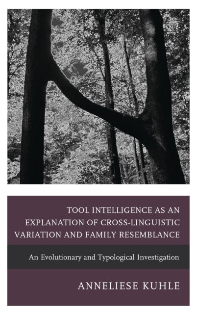 Book cover of: Tool Intelligence as an Explanation of Cross-Linguistic Variation and Family Resemblance. By: Anneliese Kuhle
