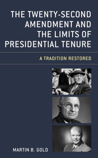 Book cover of: Twenty-Second Amendment and the Limits of Presidential Tenure. By: Martin B. Gold
