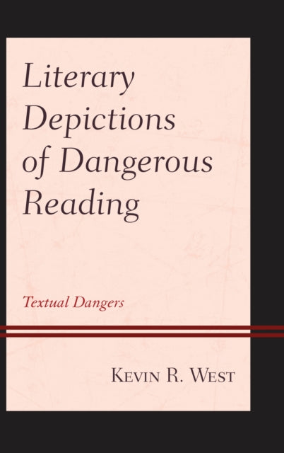 Book cover of: Literary Depictions of Dangerous Reading. By: Kevin R. West