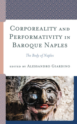 Corporeality and Performativity in Baroque Naples