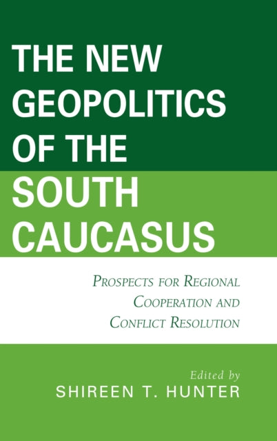 Book cover of: New Geopolitics of the South Caucasus. By: Shireen T. Hunter