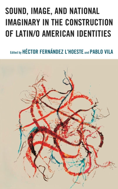 Book cover of: Sound, Image, and National Imaginary in the Construction of Latin/o American Identities. By: Héctor Fernández L'Hoeste