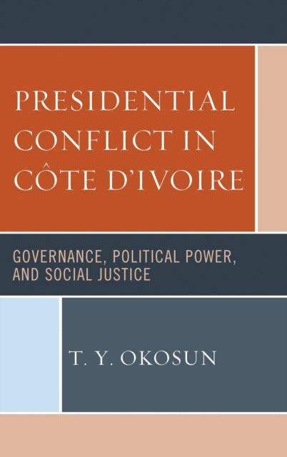Book cover of: Presidential Conflict in Cote d’Ivoire. By: T. Y. Okosun