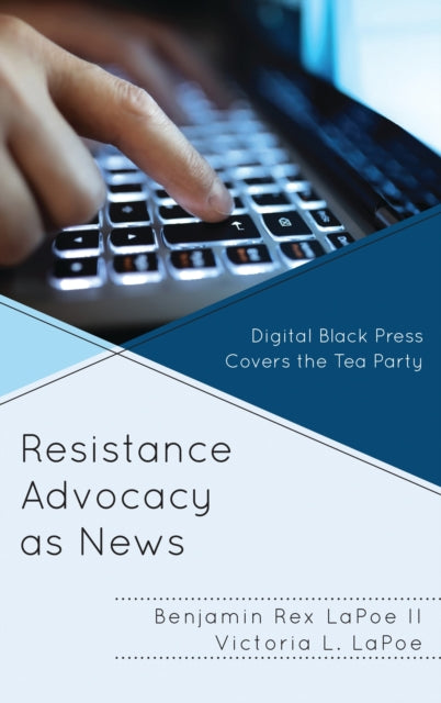 Book cover of: Resistance Advocacy as News. By: Benjamin Rex LaPoe
