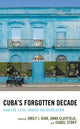 Book cover of: Cuba's Forgotten Decade. By: Emily J. Kirk
