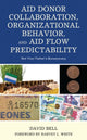 Book cover of: Aid Donor Collaboration, Organizational Behavior, and Aid Flow Predictability. By: David Bell