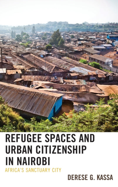 Book cover of: Refugee Spaces and Urban Citizenship in Nairobi. By: Derese G. Kassa