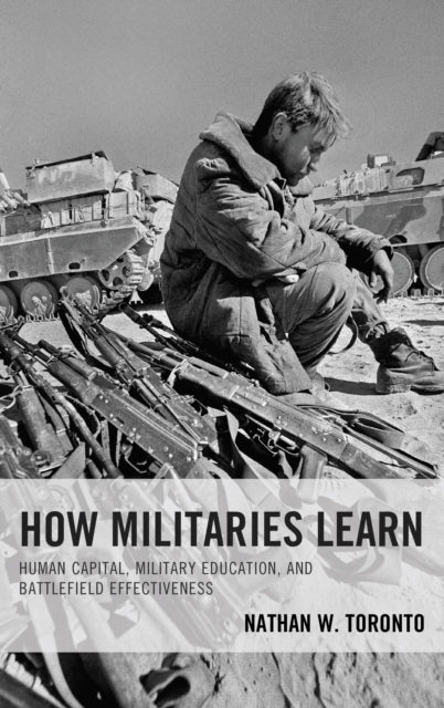 Book cover of: How Militaries Learn. By: Nathan W. Toronto