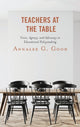 Book cover of: Teachers at the Table. By: Annalee G. Good