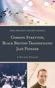 Book cover of: Gordon Stretton, Black British Transoceanic Jazz Pioneer. By: Michael Brocken