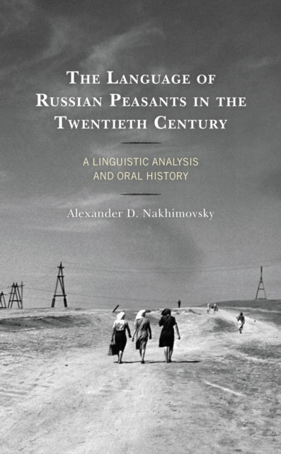 Book cover of: Language of Russian Peasants in the Twentieth Century. By: Alexander D. Nakhimovsky