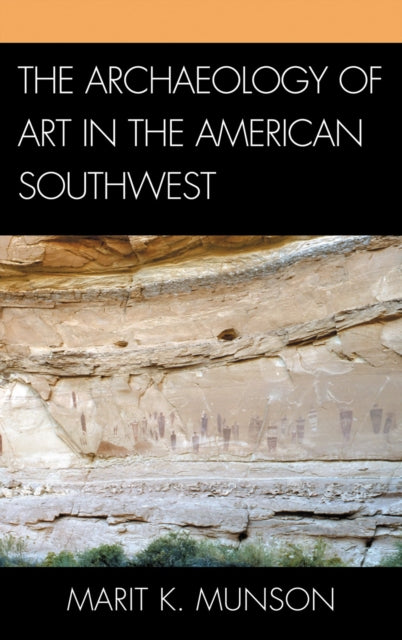 Book cover of: Archaeology of Art in the American Southwest. By: Marit K. Munson